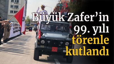 Büyük Zafer’in 99. yılı törenle kutlandı
